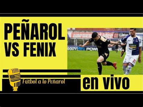 Futbol A Lo Pe Arol Pe Arol Vs Fenix En Vivo Youtube