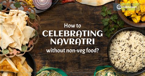 How To Celebrate Navratri Without Non Veg Food The Milkbasket Blog