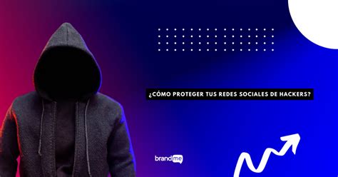 C Mo Proteger Tus Redes Sociales De Hackers Brandme