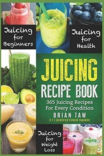 Juicing Recipe Book 365 Juicing Recipes For Every Condition Juicer