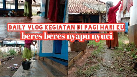 DAILY VLOG KEGIATAN DI PAGI HARI Ku Beres Beres Nyapu Dan Nyuci