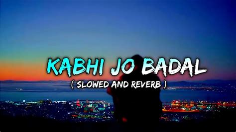 Kabhi Jo Badal Barse Slowed Reverb Arijit Singh Slowed And Reverb