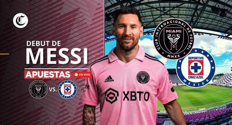 Apuestas Inter Miami Vs Cruz Azul EN VIVO Debut Lionel Messi Hoy