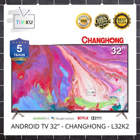 Jual LED TV CHANGHONG L32K2 32K2 32 INCH ANDROID 9 SMART TV GARANSI 5