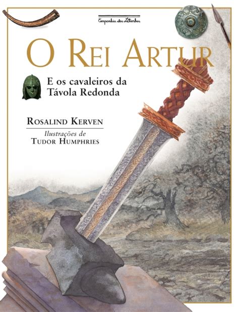 O Rei Artur Nova Edi O Rosalind Kerven Grupo Companhia Das Letras