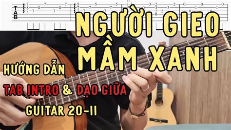 Hướng Dẫn Guitar Tab Intro And Dạo Giữa And đệm NgƯỜi Gieo MẦm Xanh 20 11 Hát Bài Gì Youtube