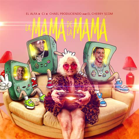 La Mamá De La Mamá Ft El Cherry Scom English Translation El Alfa