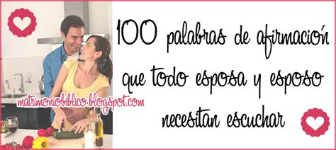 Matrimonio Bíblico 100 Palabras De Afirmación Que Todo Esposo Y Esposa Necesitan Escuchar