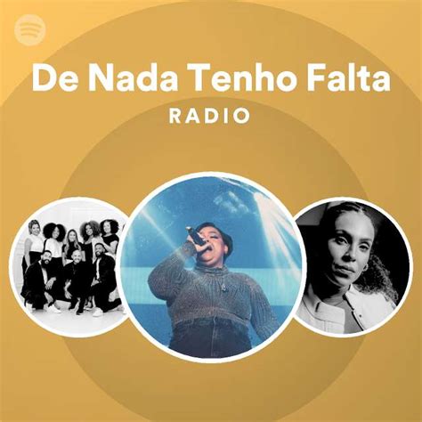 De Nada Tenho Falta Radio Playlist By Spotify Spotify