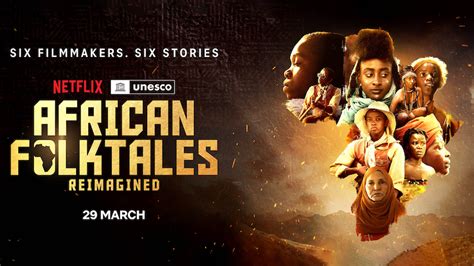 African Folktales Reimagined Short Films By Netflix And UNESCO To