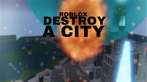 Roblox Destroy A City Youtube