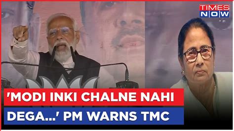 Modi Won T Let Pm Modi Warns Mamata Banerjee Led Tmc Govt Gives