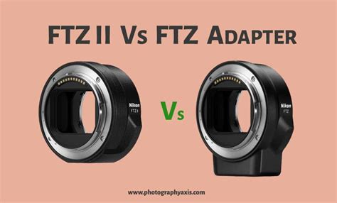 Ftz Ii Vs Ftz Adapter Which One To Buy Photographyaxis