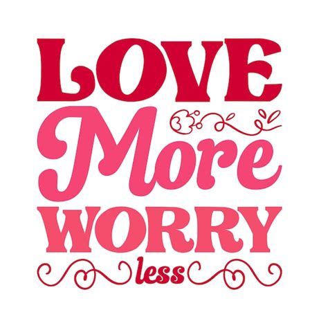 Premium Vector Love More Worry Less Typography Illustration Vector