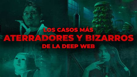 Los Casos M S Aterradores Y Bizarros De La Deep Web Con Erick