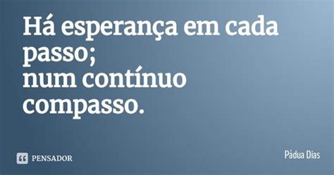 Há Esperança Em Cada Passo Num Pádua Dias Pensador