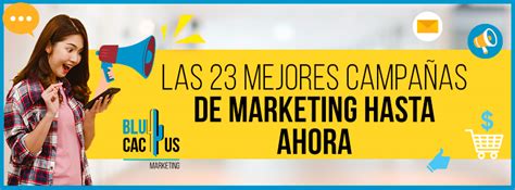 23 mejores campañas de marketing BluCactus Agencia Mercadotecia Es