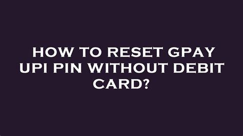 How To Reset Gpay Upi Pin Without Debit Card Youtube