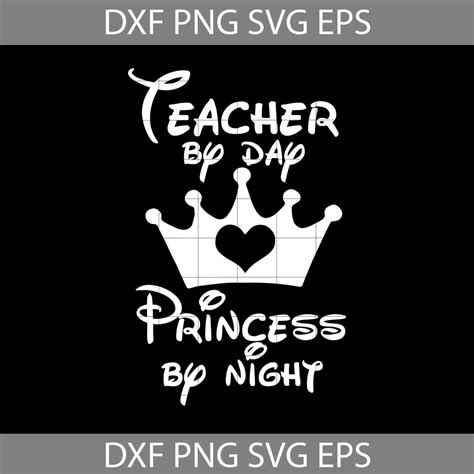 Teacher By Day Svg Princess By Night Svg Teacher Svg Back To School Svg Cricut File Clipart