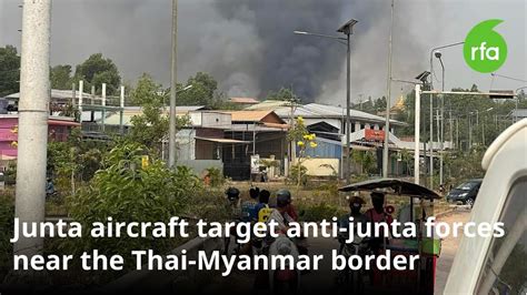 Junta Aircraft Target Anti Junta Forces Near The Thai Myanmar Border