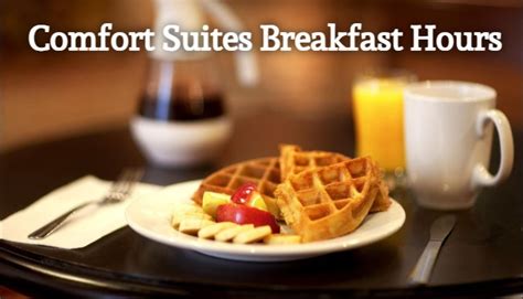 Comfort Suites Breakfast Hours: The Best Way to Start Your Day