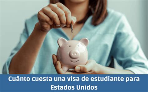 Cuánto cuesta una visa de estudiante para Estados Unidos