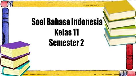 Soal Dan Kunci Jawaban Pts Bahasa Indonesia Kelas 11 Sma Semester 2 Latihan Soal Pilihan Dan