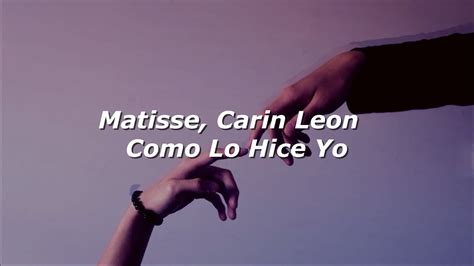 Matisse Carin Le N Como Lo Hice Yo Letra Youtube