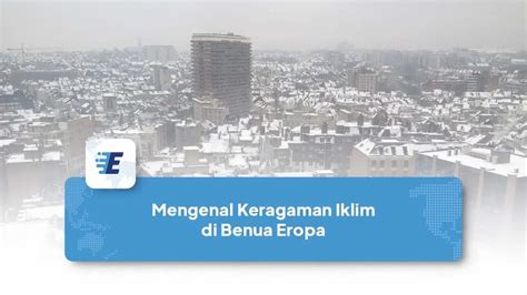 Mengenal Keragaman Iklim Di Benua Eropa Easylink