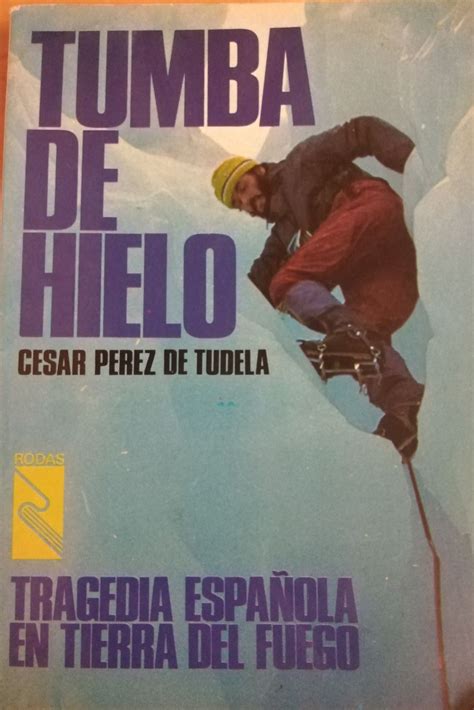 Tumba De Hielo Tragedia Española En Tierra Del Fuego by César Pérez de