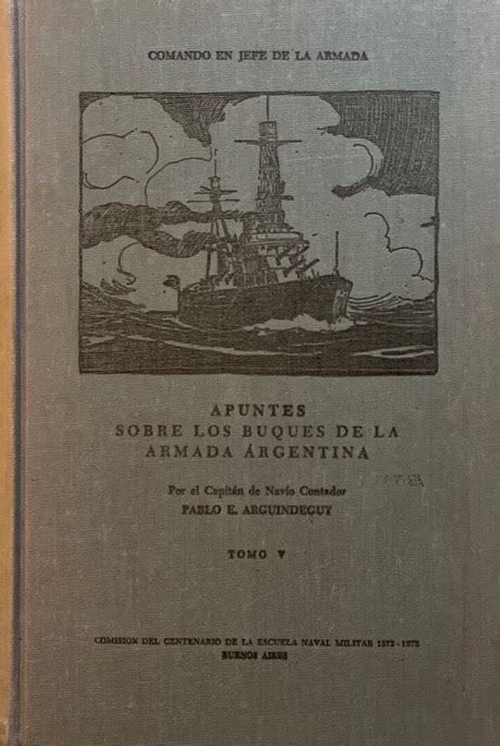 Apuntes Sobre Los Buques De La Armada Argentina 1810 1970 Tomo V