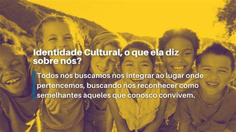 Identidade Cultural O Que Ela Diz Sobre N S Iam Institui O