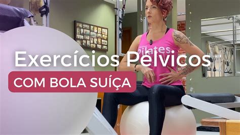 PILATES PARA O ASSOALHO PÉLVICO 6 Exercícios Bola Suíça Bola de