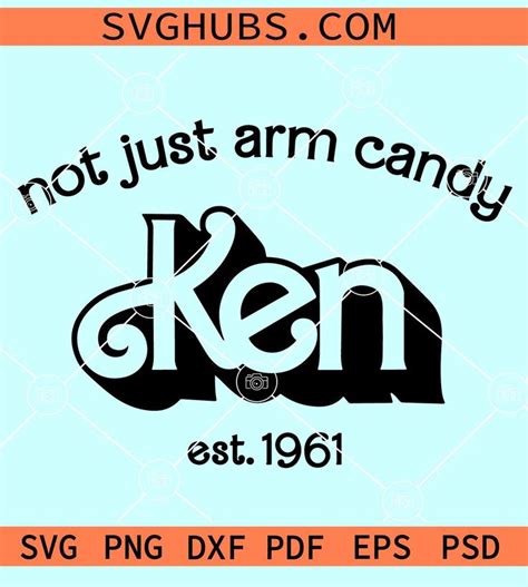 Ken Not Just Arm Candy SVG, Arm Candy Ken SVG, Barbie Movie SVG, Ken ...