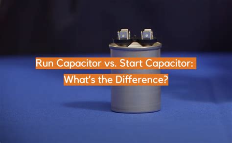 Run Capacitor Vs Start Capacitor Whats The Difference