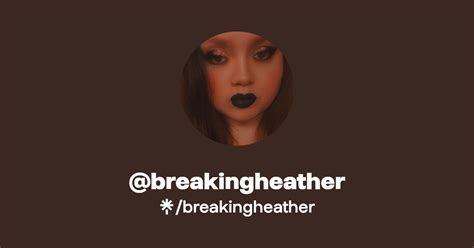 Breakingheather Twitter Instagram Tiktok Linktree