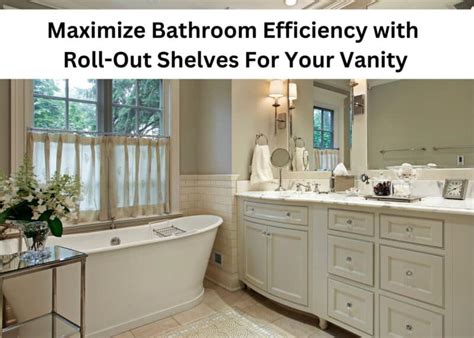 Ways To Maximize Bathroom Efficiency With Roll Out Shelves For Your