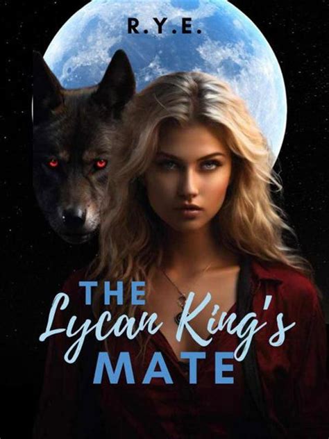 The Lycan Kings Mate Novel By R Y E Pdf Read Online Moboreader