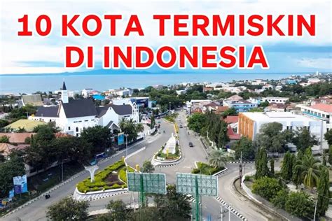 Tahukah Kamu Ini 10 Kota Termiskin Di Indonesia 2 Diantaranya Berada