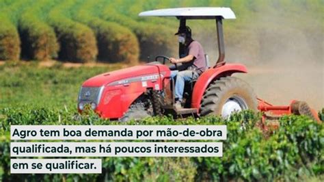 Agro Tem Boa Demanda Por M O De Obra Qualificada Mas H Poucos