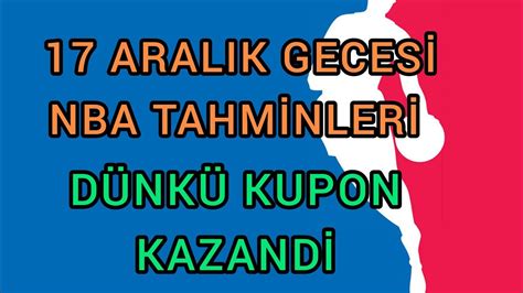 KUPONUMUZ KAZANDİ 17 ARALIK GECESİ NBA İDDAA TAHMİNLERİ BANKO KUPONLAR