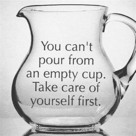 You Cant Pour From An Empty Cup Take Care Of Yourself First Phrases