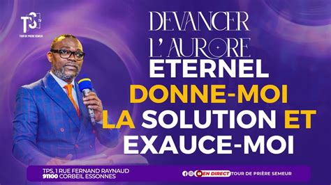 DEVANCER LAURORE PRIÈRE DU MATIN ÉTERNEL DONNE MOI LA SOLUTION ET