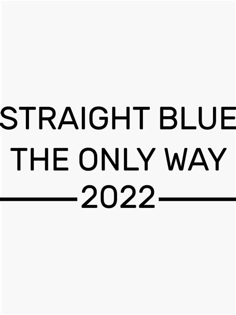 Straight Blue The Only Way 2022 Sticker For Sale By Hassanegribi