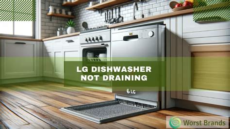 Fix Lg Dishwasher Not Draining Easy Diy Tips Worst Brands