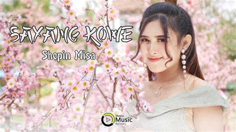 Shepin Misa Sayang Kowe Official Music Video Youtube