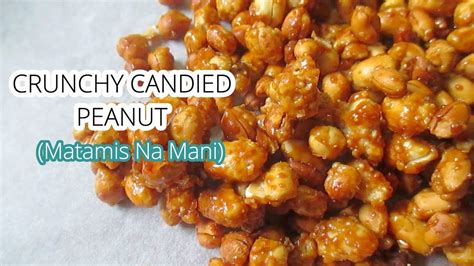 Crunchy Candied Peanuts Matamis Na Mani Recipe Youtube Recipes Candied Crunchy