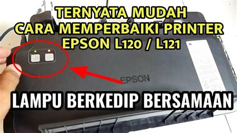 Cara Memperbaiki Printer Epson L120 Lampu Berkedip Bersamaan Homecare24