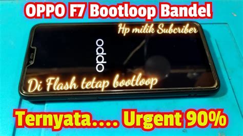 Servis Hp Oppo F7 Bootloop Bandel Hp Milik Subcriber Youtube