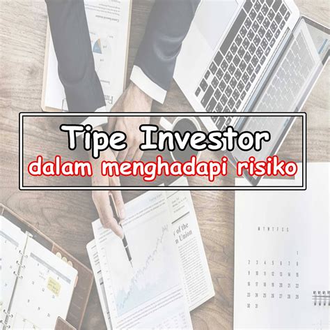 3 Tipe Investor Dalam Menghadapi Risiko Investasi Anda Yang Mana